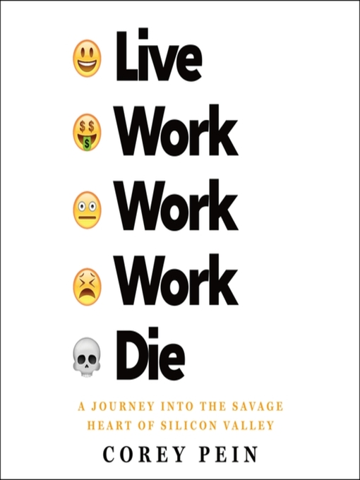 Title details for Live Work Work Work Die by Corey Pein - Available
